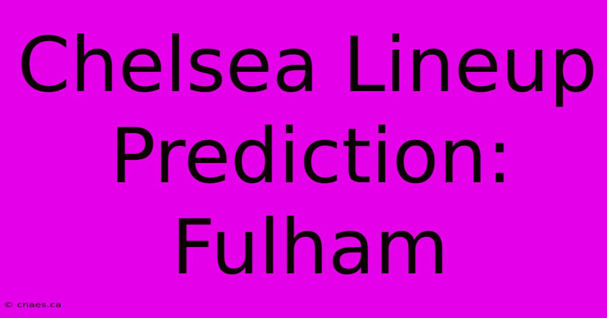 Chelsea Lineup Prediction: Fulham