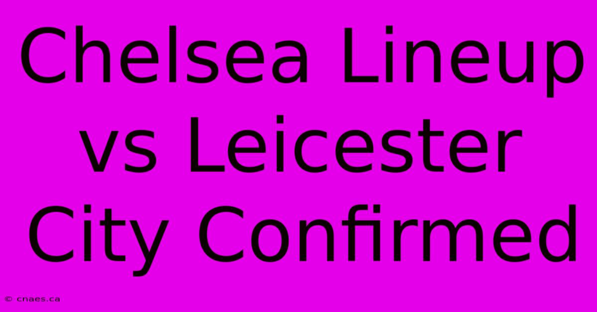 Chelsea Lineup Vs Leicester City Confirmed