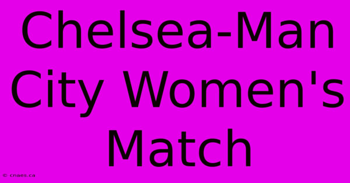 Chelsea-Man City Women's Match