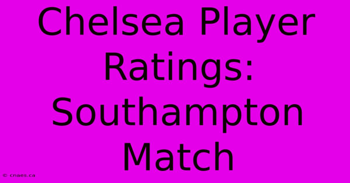 Chelsea Player Ratings: Southampton Match