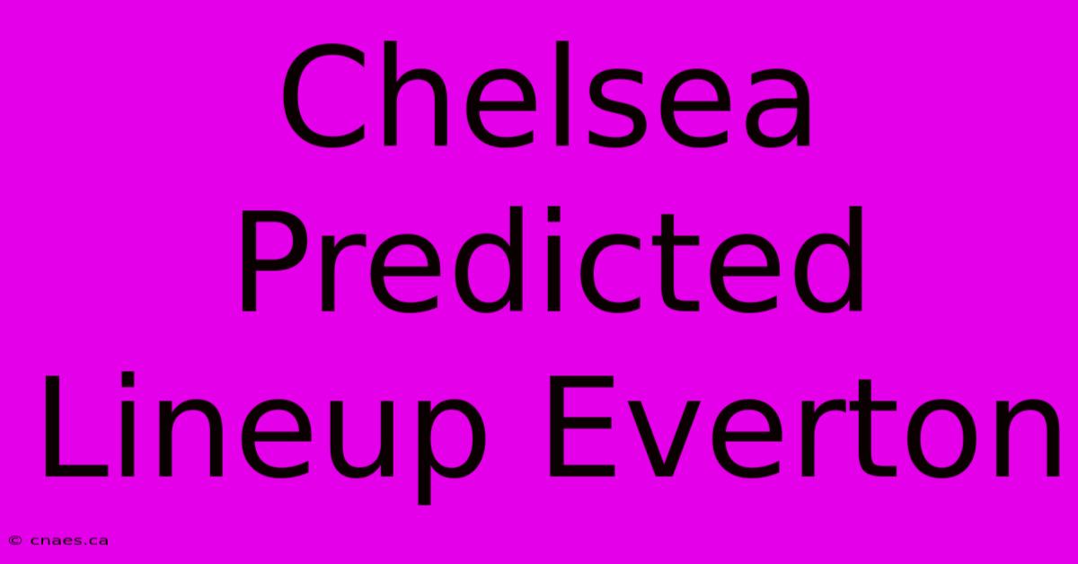 Chelsea Predicted Lineup Everton