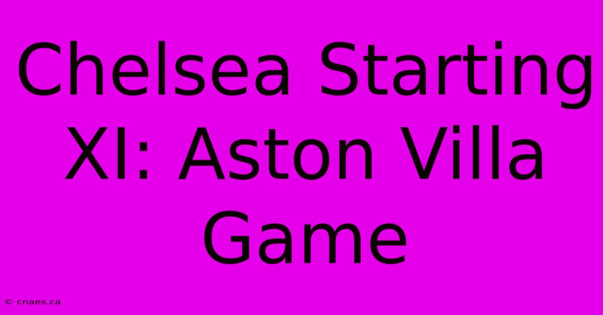 Chelsea Starting XI: Aston Villa Game