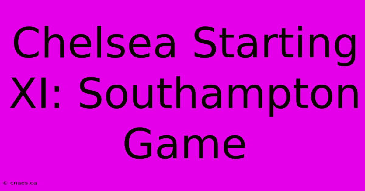 Chelsea Starting XI: Southampton Game