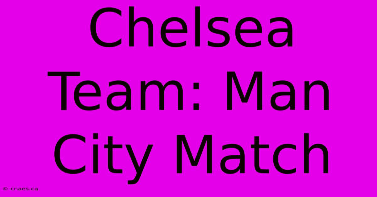 Chelsea Team: Man City Match