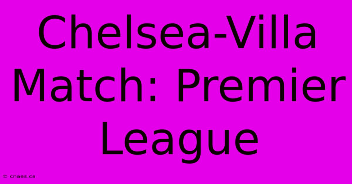 Chelsea-Villa Match: Premier League