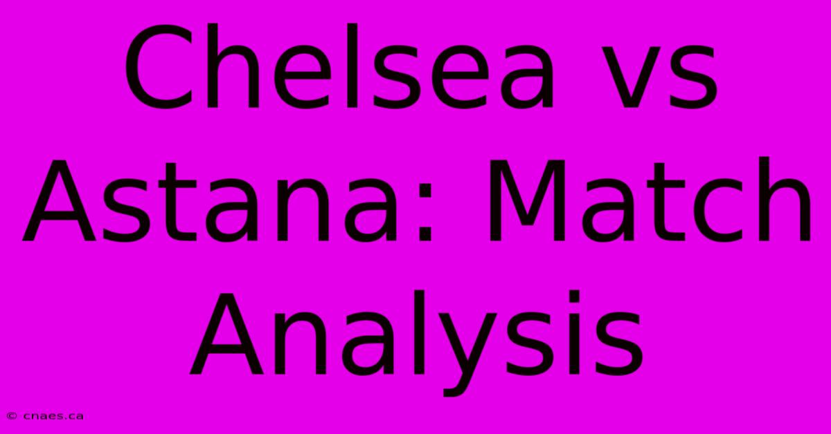 Chelsea Vs Astana: Match Analysis