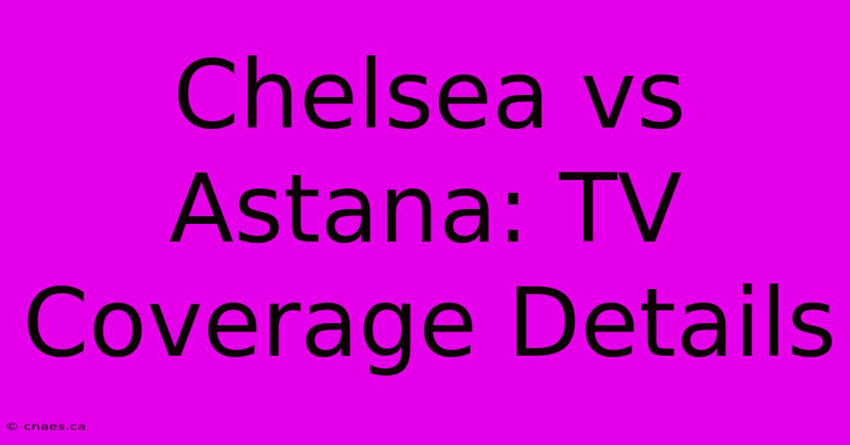 Chelsea Vs Astana: TV Coverage Details