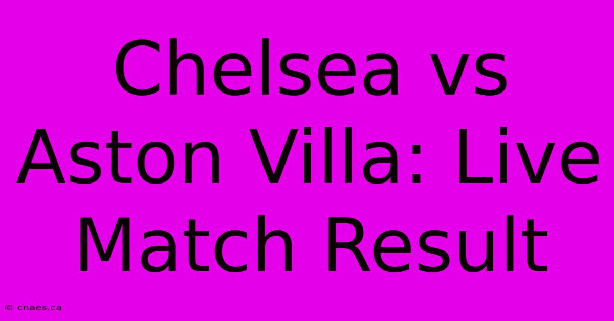 Chelsea Vs Aston Villa: Live Match Result