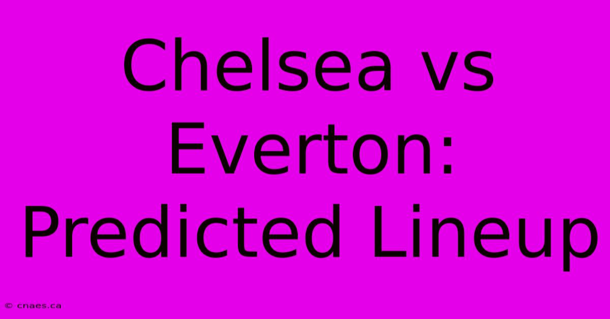 Chelsea Vs Everton: Predicted Lineup