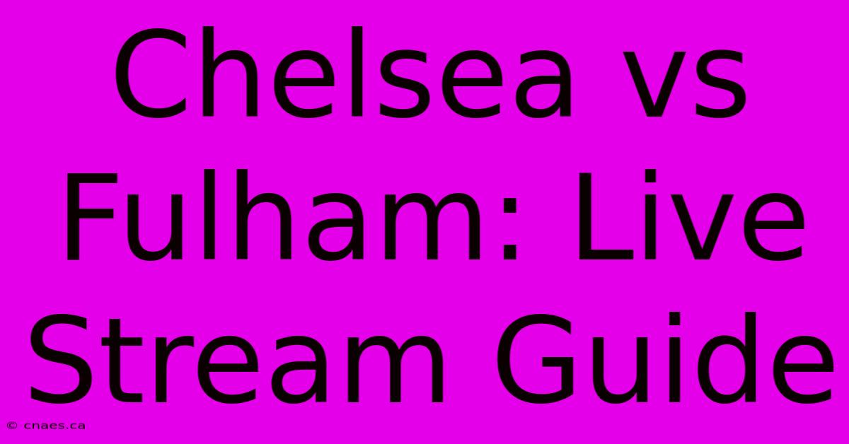 Chelsea Vs Fulham: Live Stream Guide