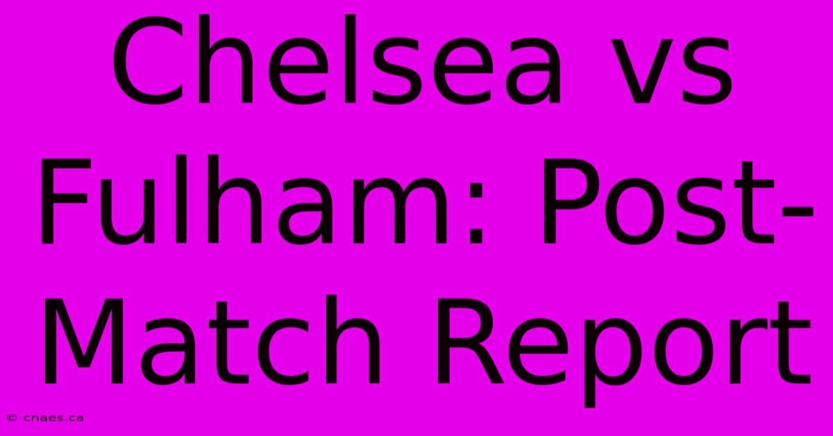 Chelsea Vs Fulham: Post-Match Report