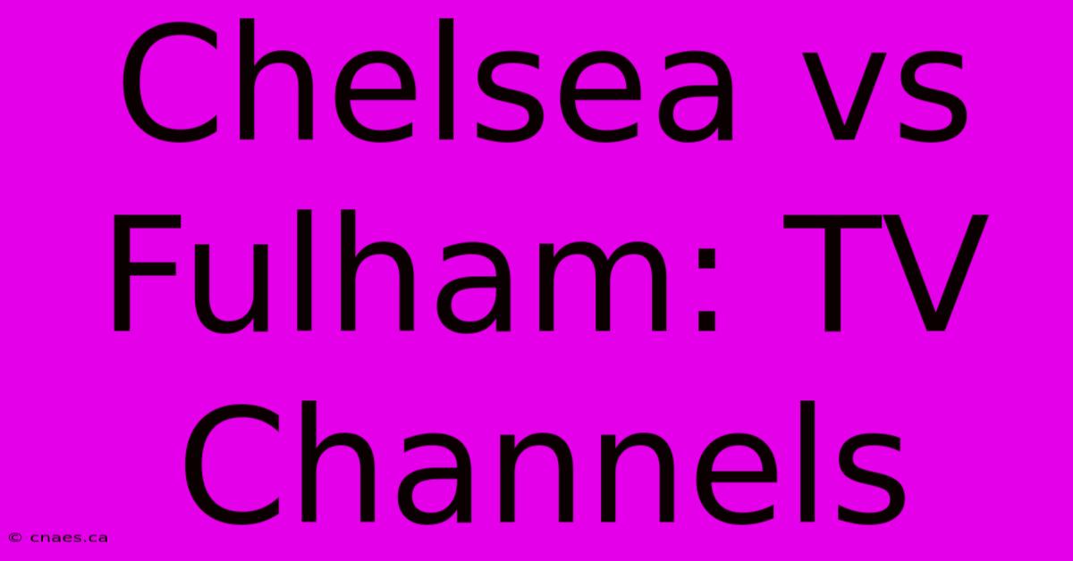 Chelsea Vs Fulham: TV Channels