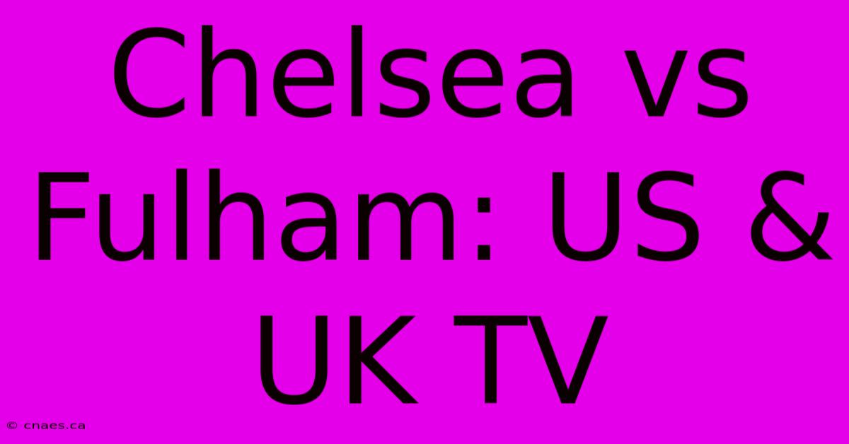 Chelsea Vs Fulham: US & UK TV