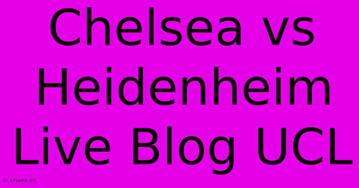 Chelsea Vs Heidenheim Live Blog UCL