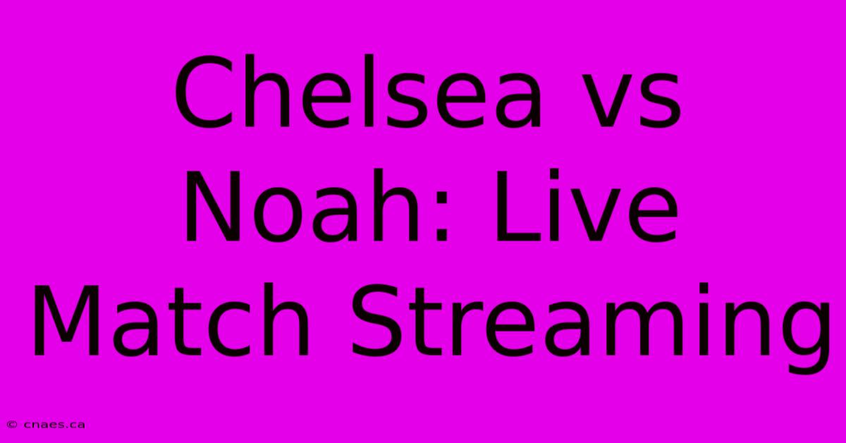 Chelsea Vs Noah: Live Match Streaming