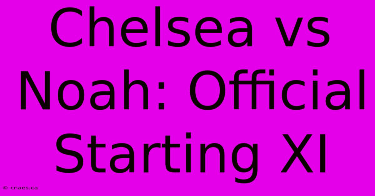 Chelsea Vs Noah: Official Starting XI 