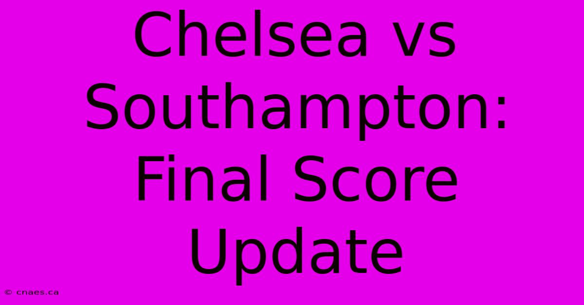 Chelsea Vs Southampton: Final Score Update