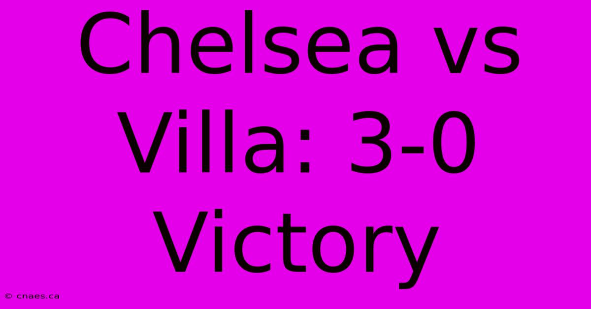 Chelsea Vs Villa: 3-0 Victory