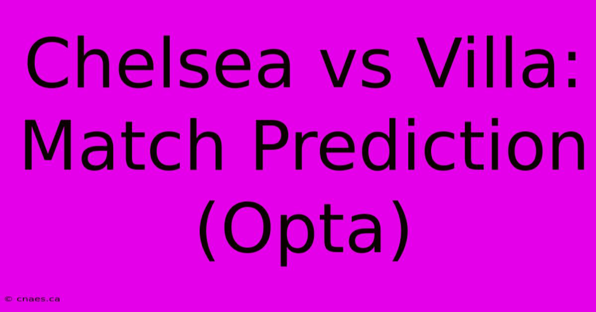 Chelsea Vs Villa: Match Prediction (Opta)