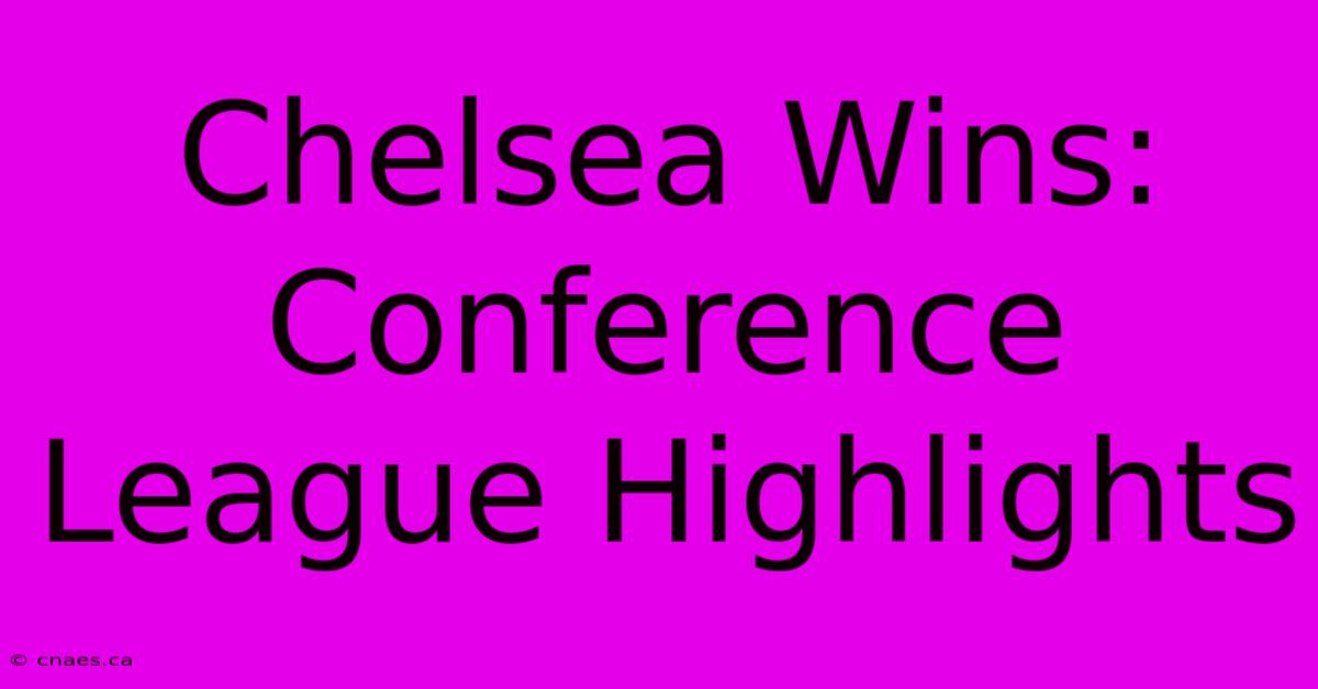 Chelsea Wins: Conference League Highlights