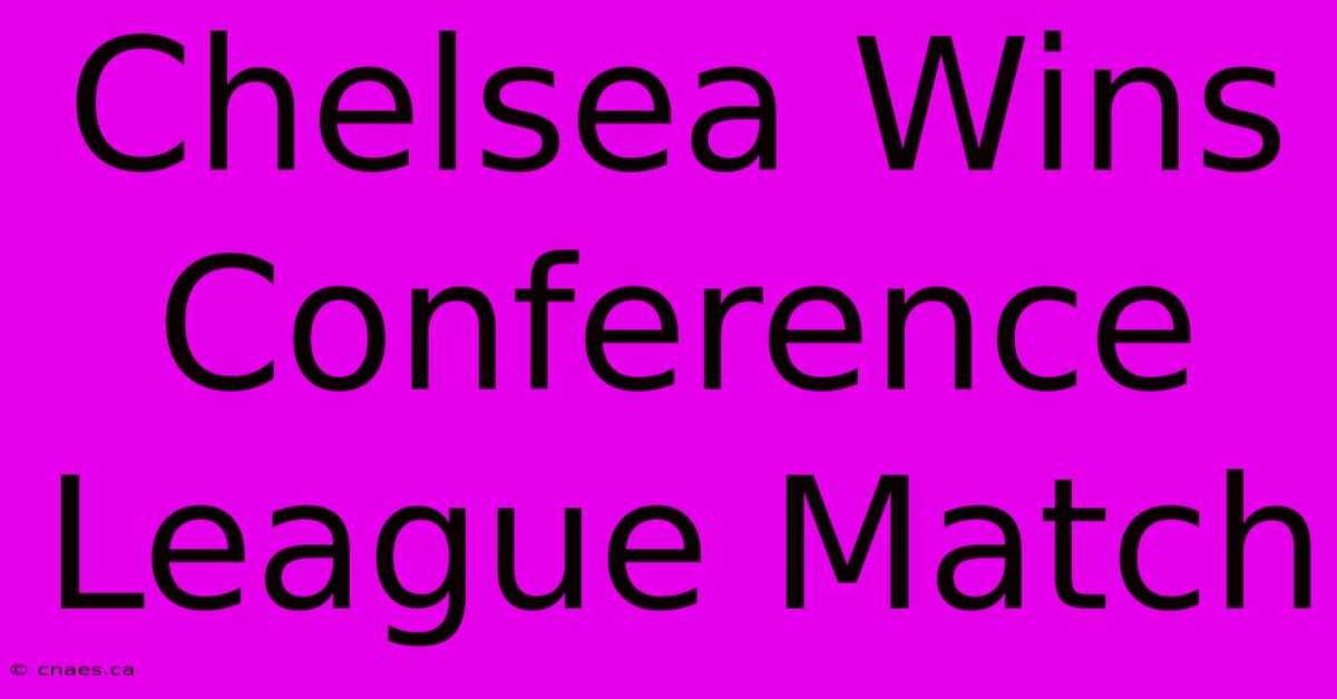 Chelsea Wins Conference League Match