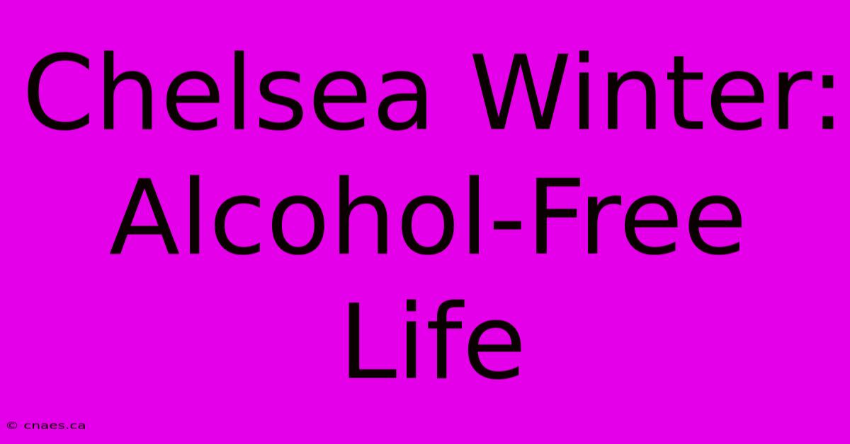 Chelsea Winter: Alcohol-Free Life