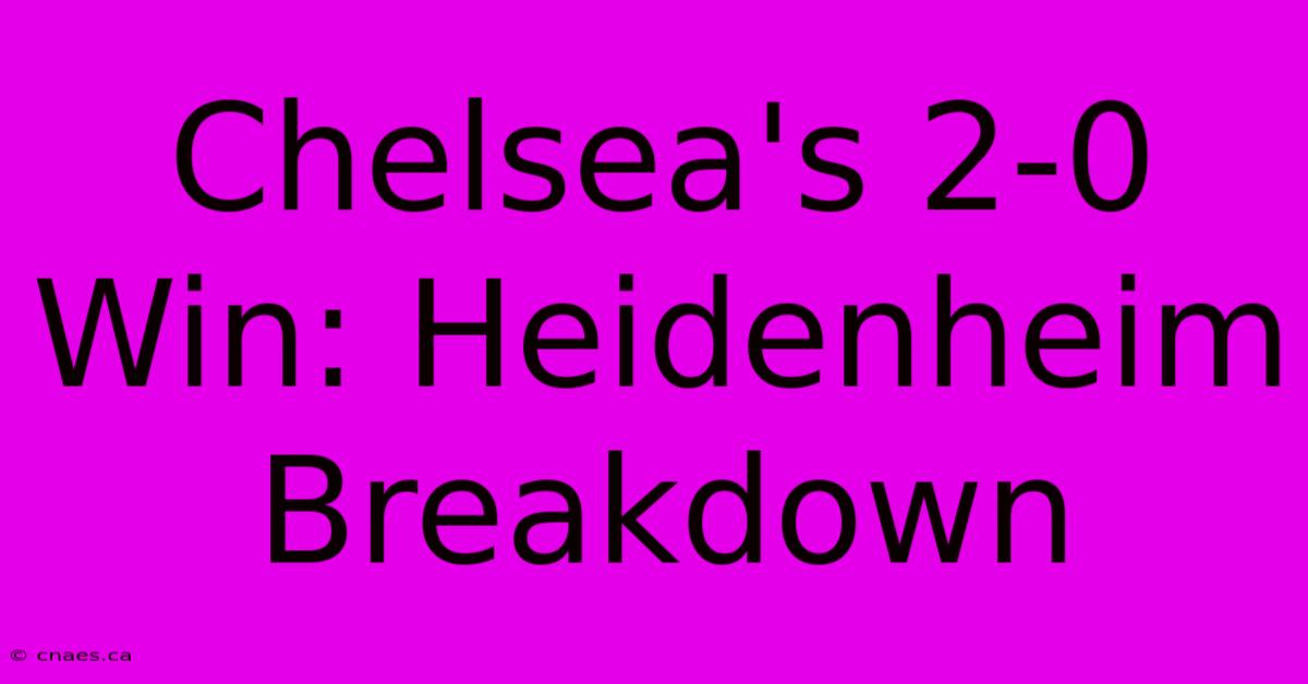 Chelsea's 2-0 Win: Heidenheim Breakdown