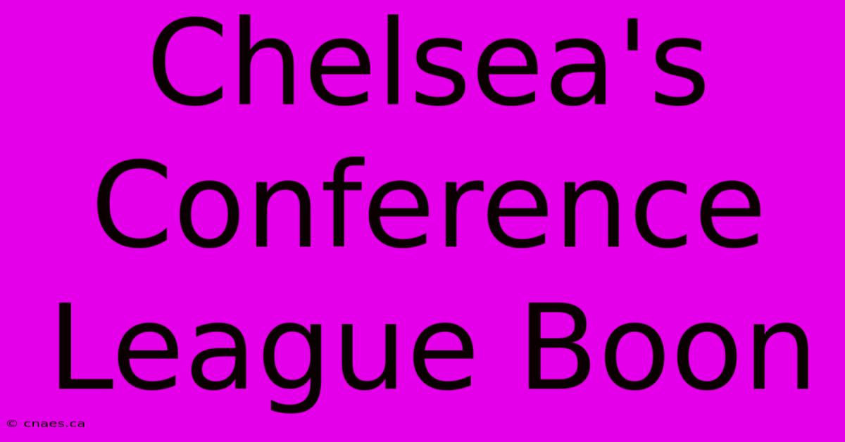 Chelsea's Conference League Boon