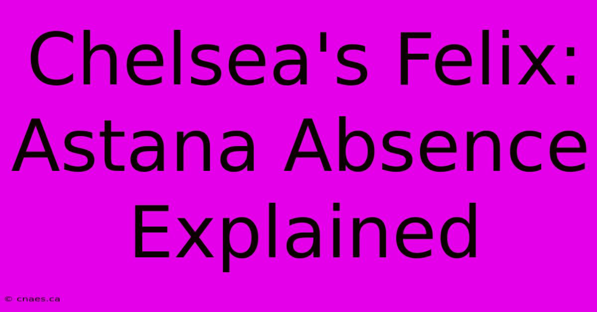 Chelsea's Felix: Astana Absence Explained