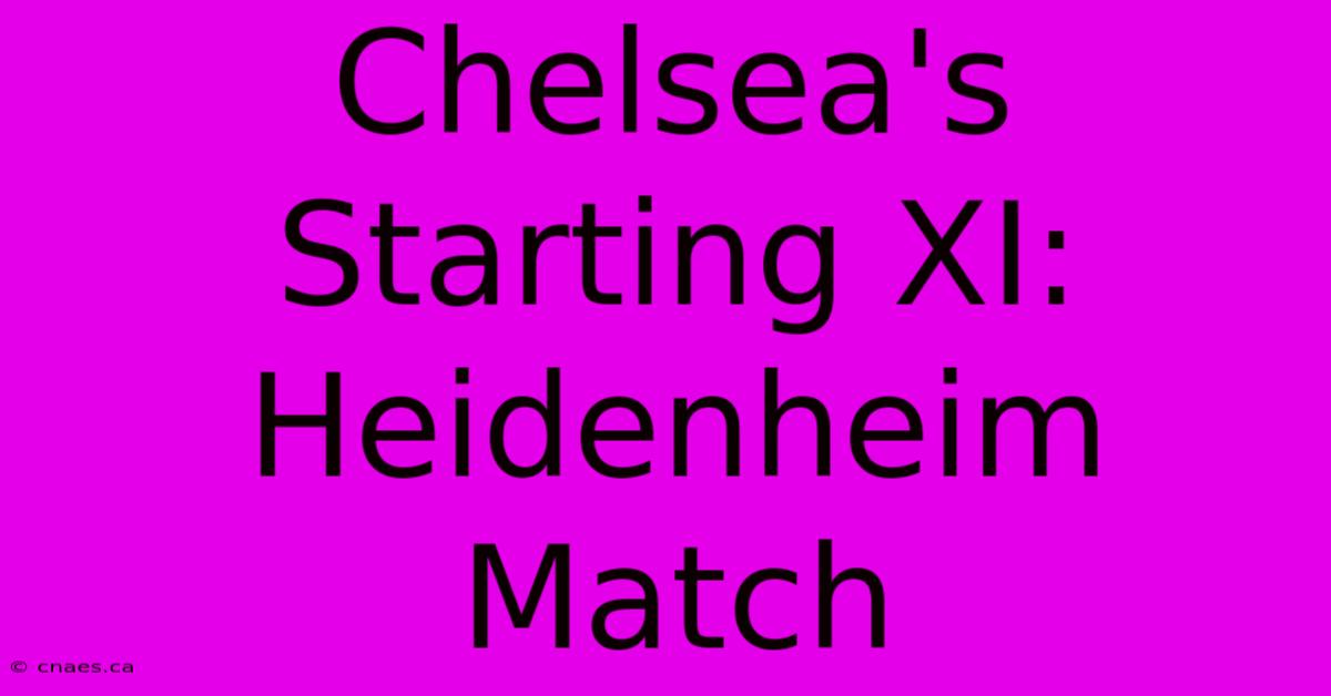 Chelsea's Starting XI: Heidenheim Match