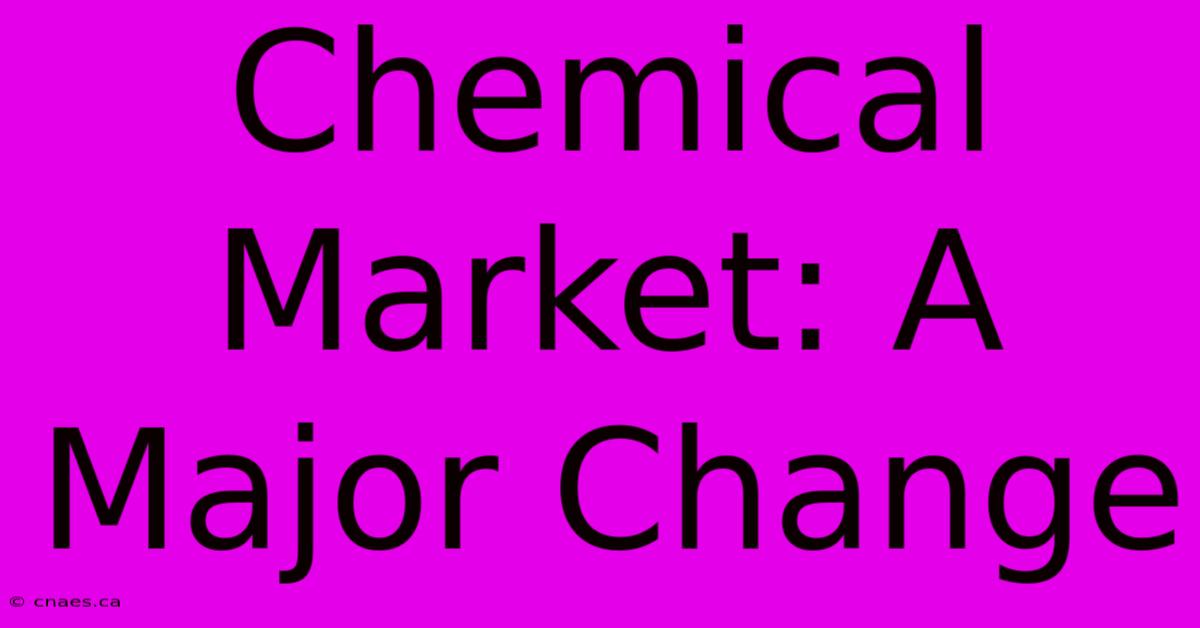 Chemical Market: A Major Change