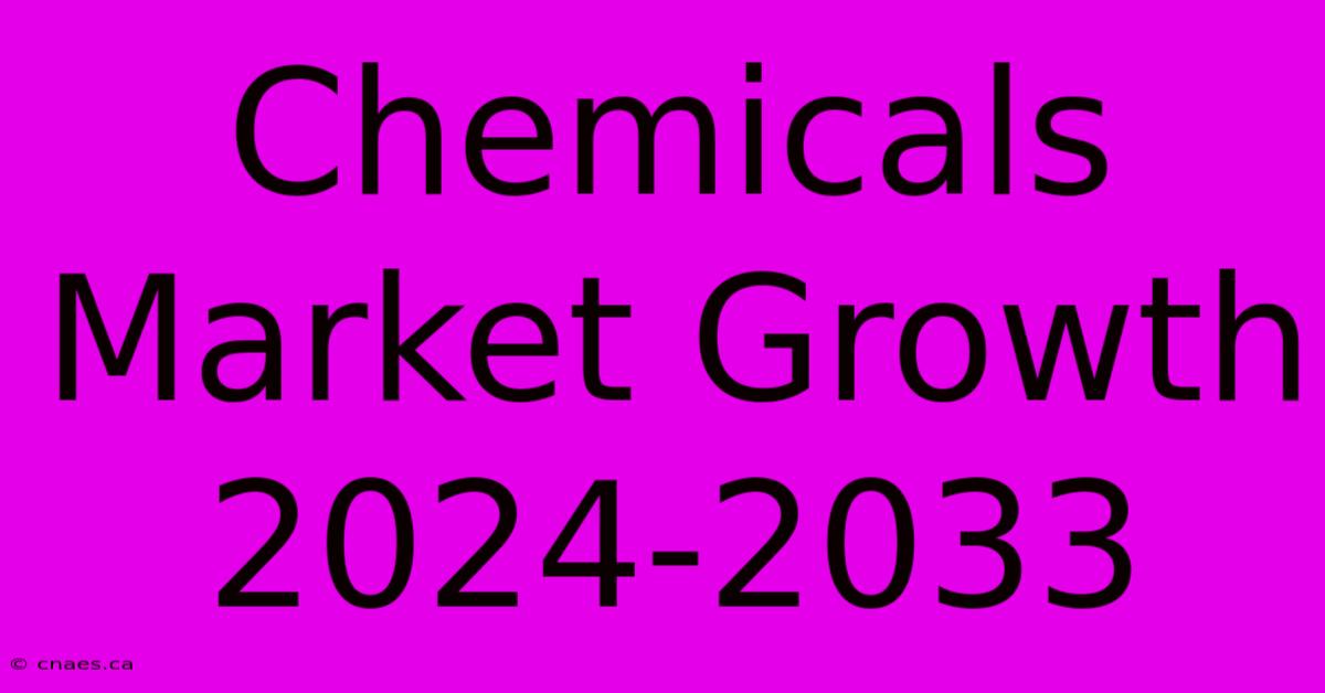 Chemicals Market Growth 2024-2033