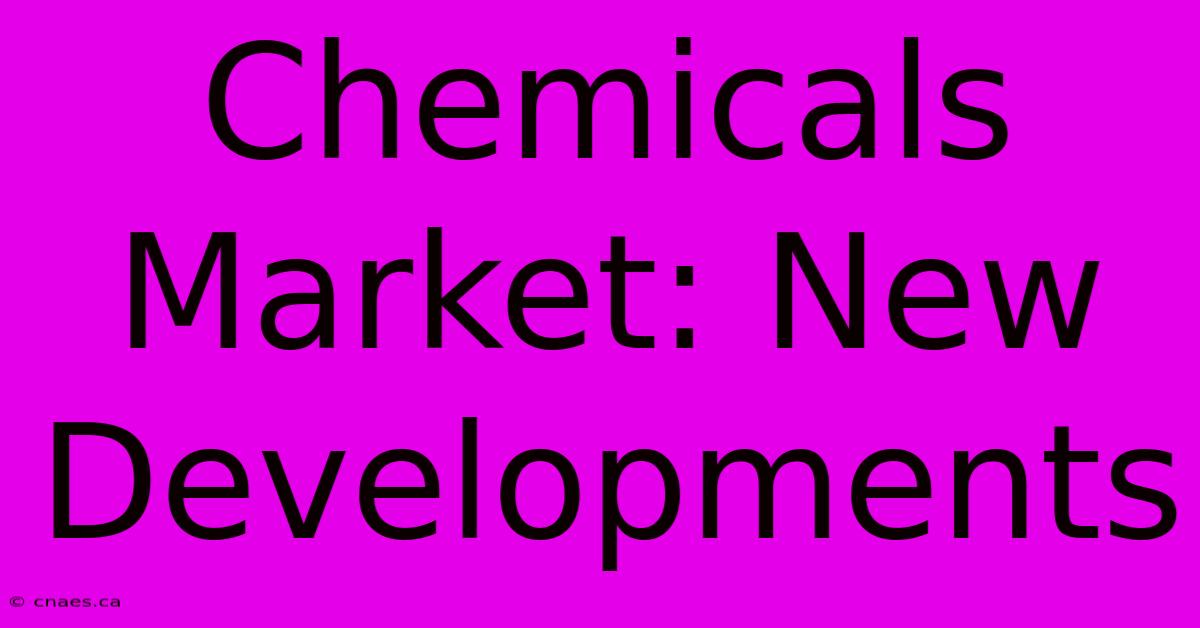 Chemicals Market: New Developments