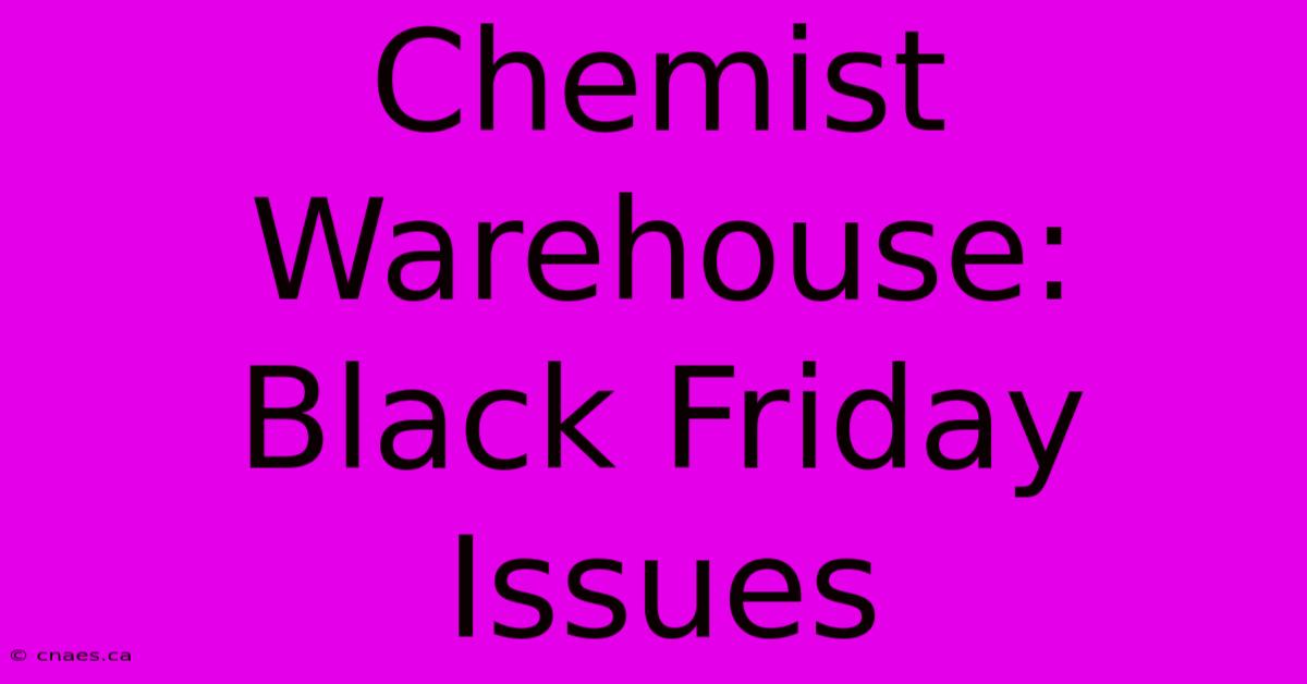 Chemist Warehouse: Black Friday Issues