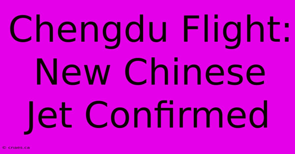 Chengdu Flight: New Chinese Jet Confirmed