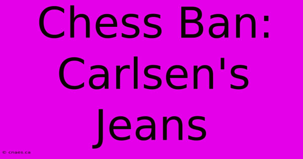 Chess Ban: Carlsen's Jeans