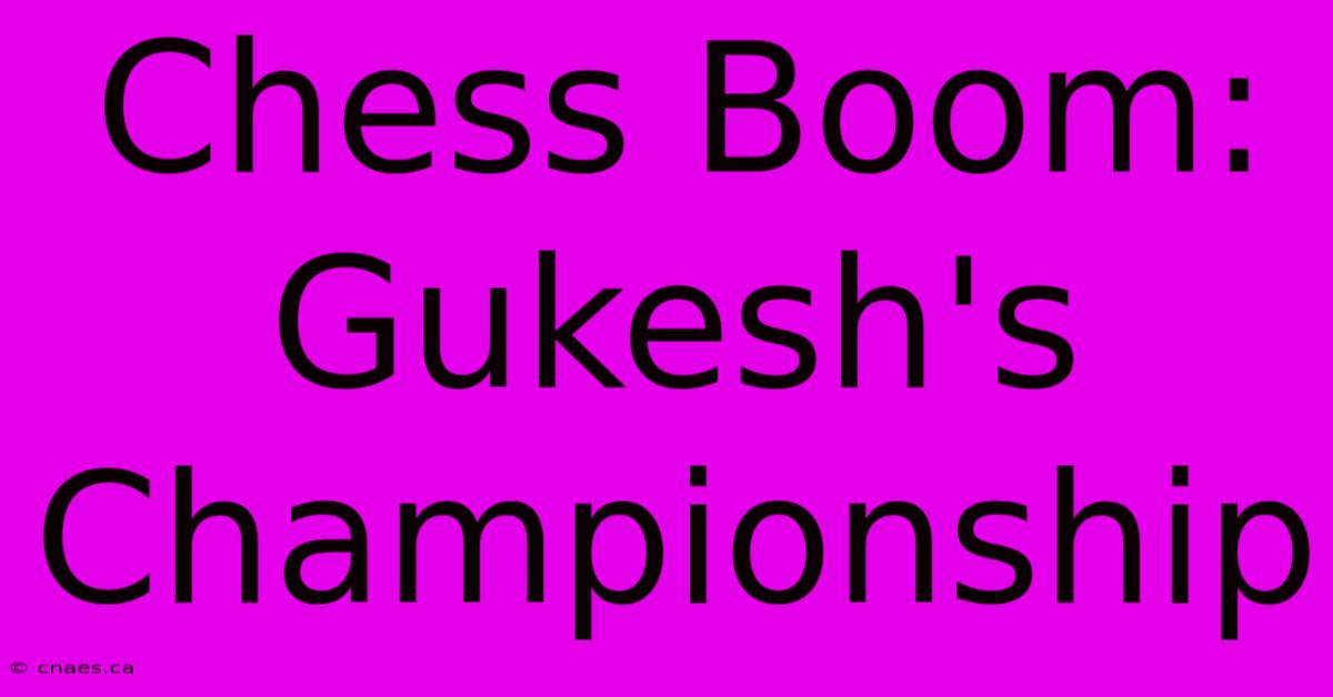 Chess Boom: Gukesh's Championship