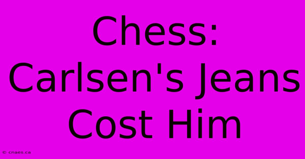 Chess: Carlsen's Jeans Cost Him