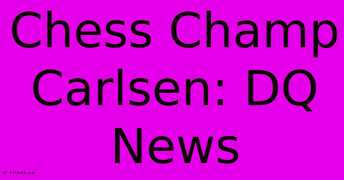 Chess Champ Carlsen: DQ News