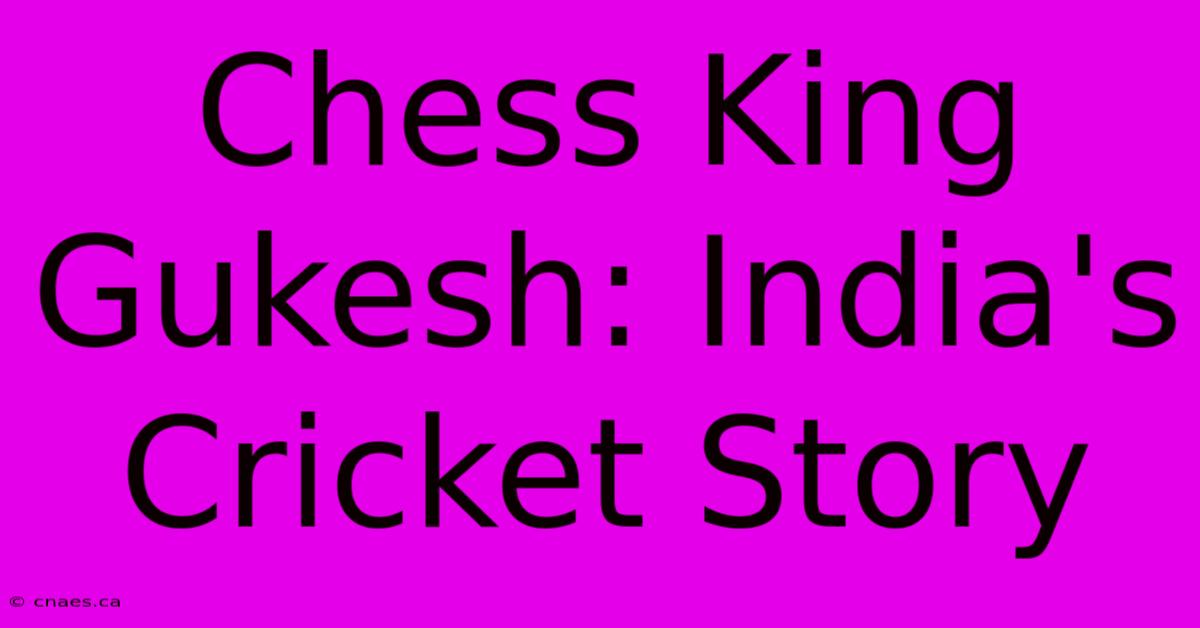 Chess King Gukesh: India's Cricket Story