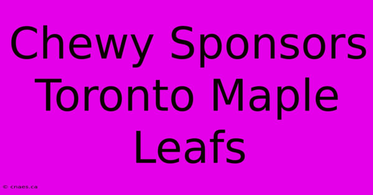 Chewy Sponsors Toronto Maple Leafs