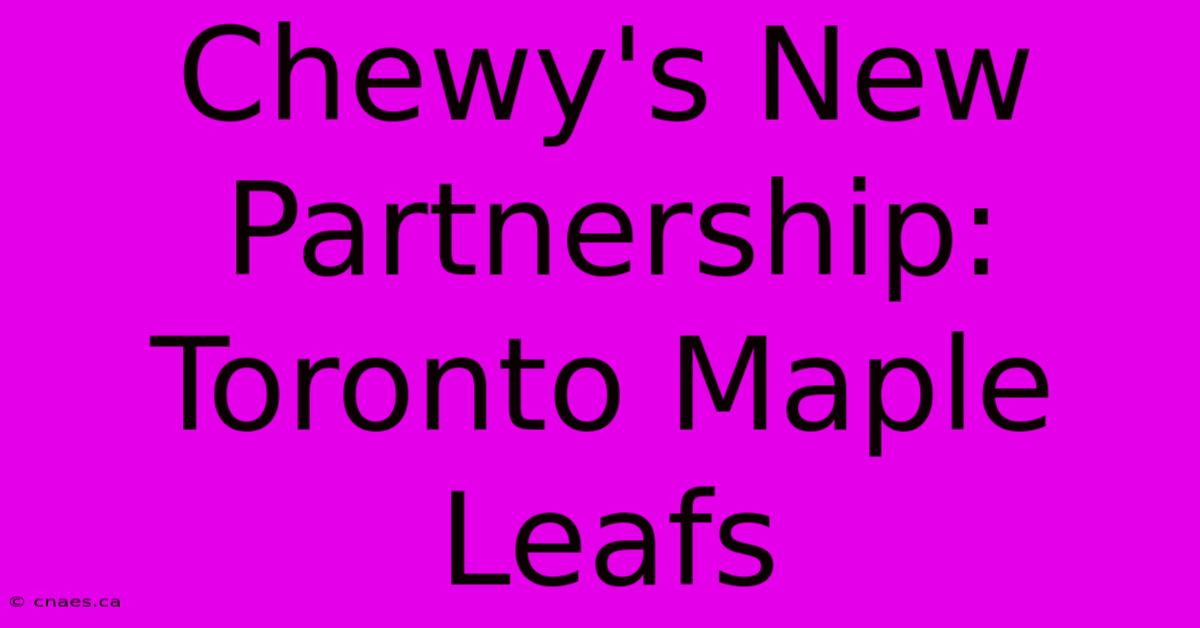 Chewy's New Partnership: Toronto Maple Leafs