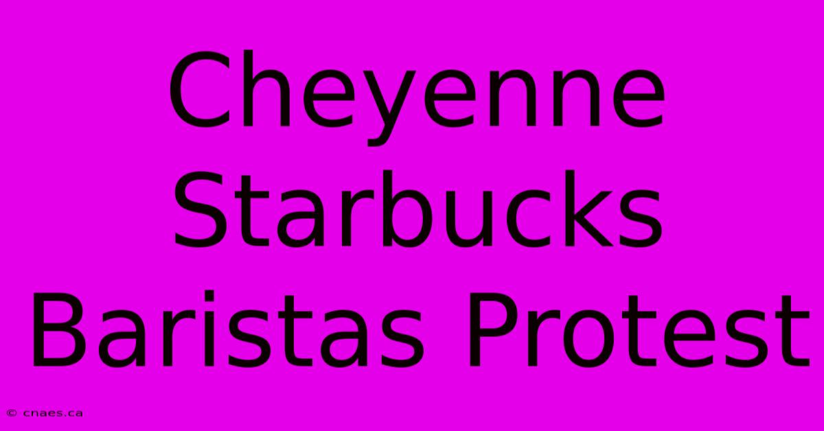 Cheyenne Starbucks Baristas Protest