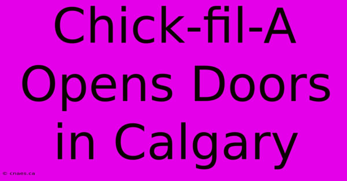 Chick-fil-A Opens Doors In Calgary