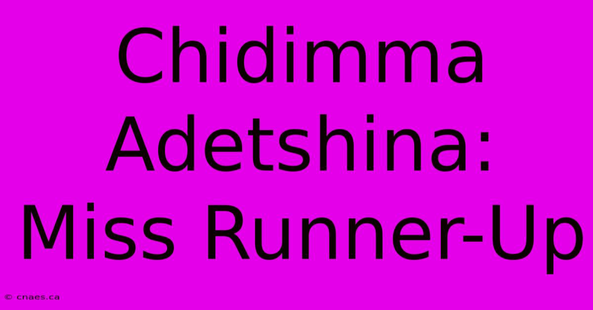 Chidimma Adetshina: Miss Runner-Up