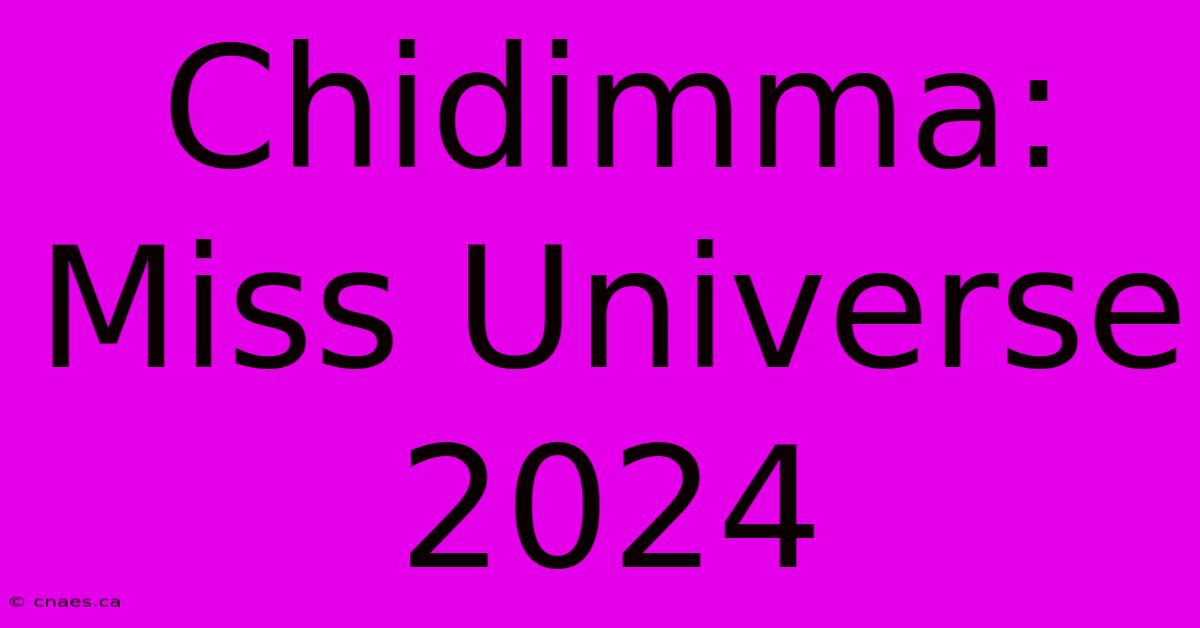 Chidimma: Miss Universe 2024