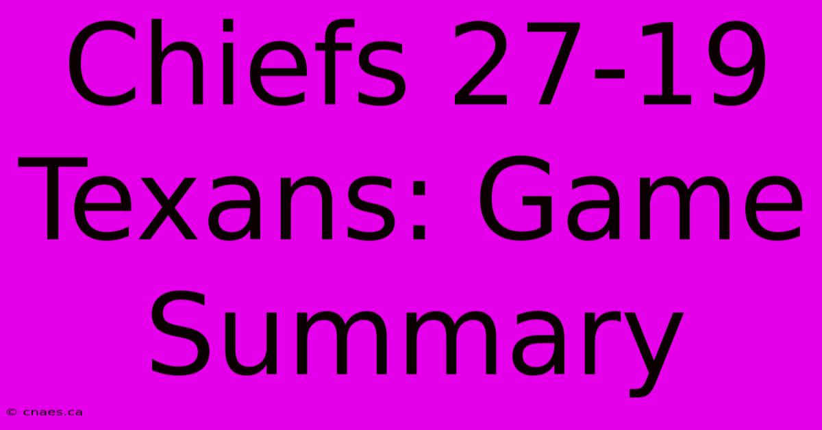 Chiefs 27-19 Texans: Game Summary