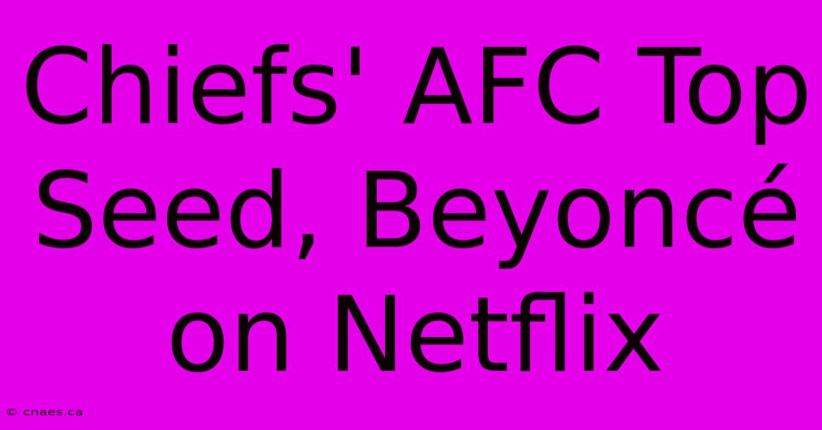 Chiefs' AFC Top Seed, Beyoncé On Netflix