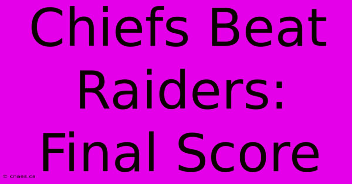 Chiefs Beat Raiders: Final Score