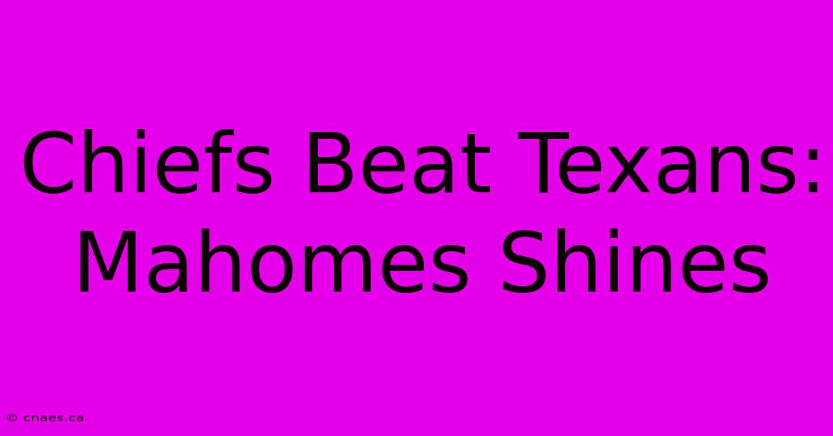 Chiefs Beat Texans: Mahomes Shines